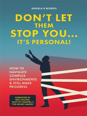 cover image of Don't Let Them Stop You... It's Personal! How to Navigate Complex Environments & Still Make Progress